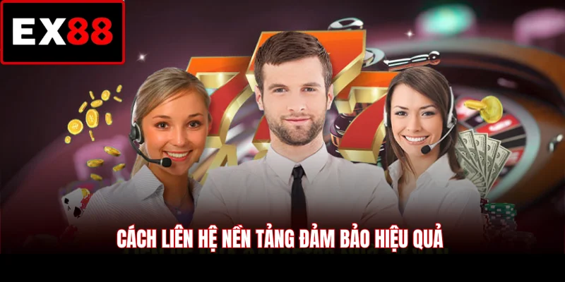 Cách liên hệ nền tảng đảm bảo hiệu quả