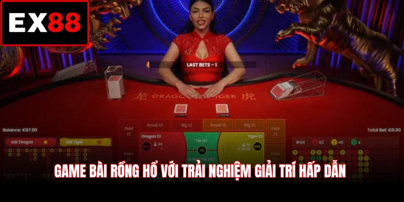 Game bài Rồng Hổ với trải nghiệm giải trí hấp dẫn