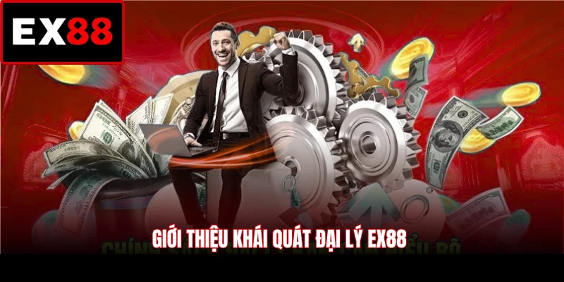Giới thiệu khái quát đại lý EX88