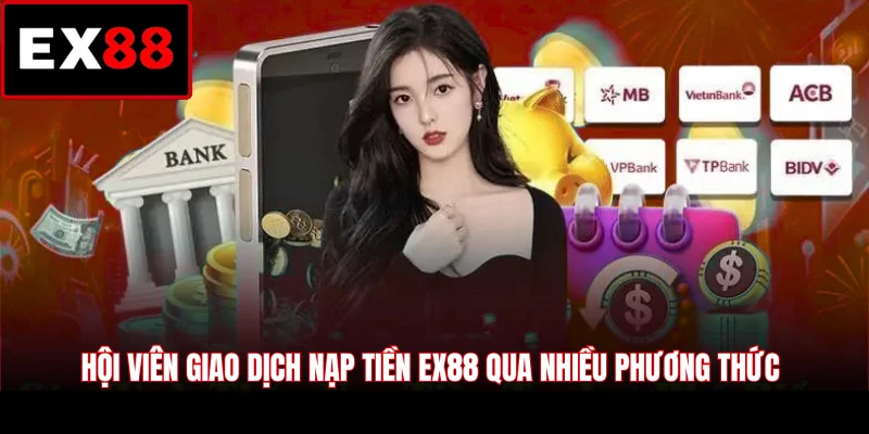 Hội viên giao dịch nạp tiền EX88 qua nhiều phương thức