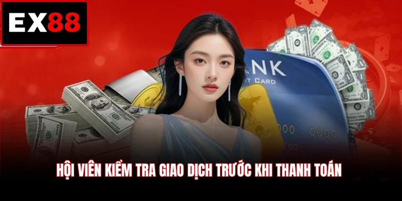 Hội viên kiểm tra giao dịch trước khi thanh toán