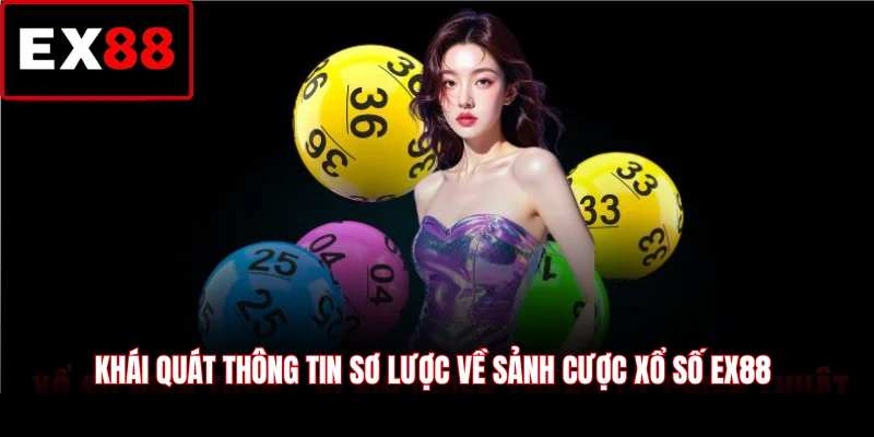 Khái quát thông tin sơ lược về sảnh cược xổ số EX88