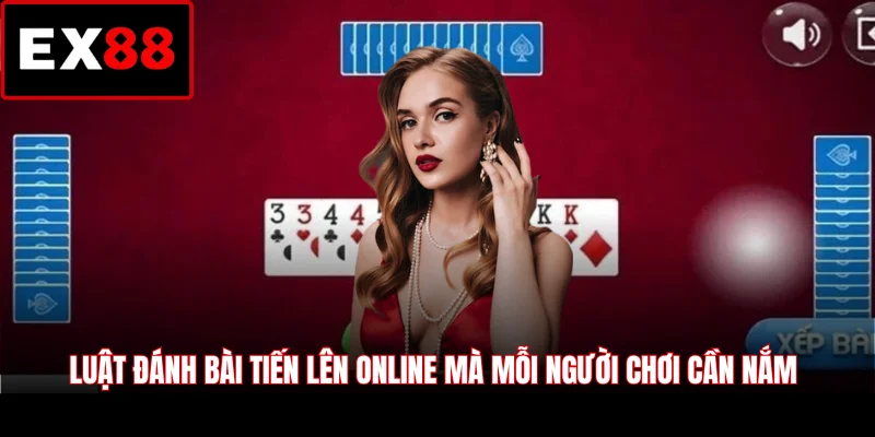 Luật đánh bài Tiến Lên online mà mỗi người chơi cần nắm