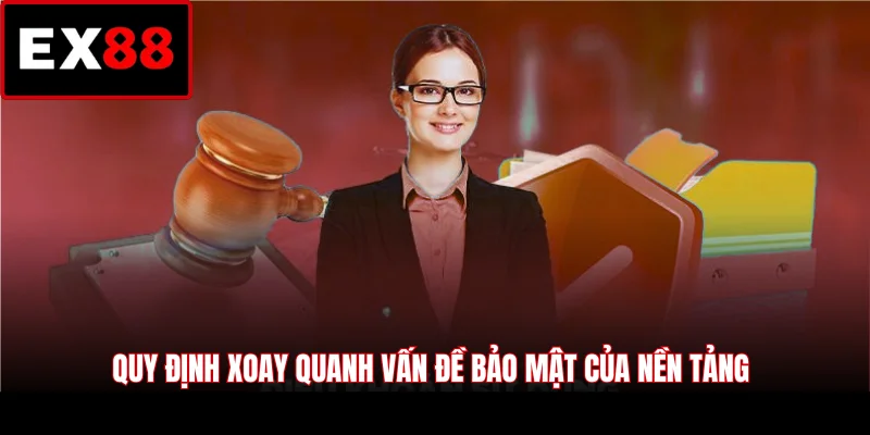 Quy định xoay quanh vấn đề bảo mật của nền tảng