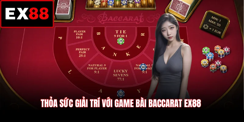 Thỏa sức giải trí với game bài Baccarat EX88
