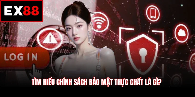 Tìm hiểu chính sách bảo mật thực chất là gì?
